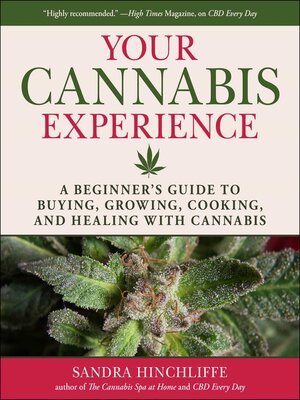 cover image of Your Cannabis Experience: a Beginner's Guide to Buying, Growing, Cooking, and Healing with Cannabis